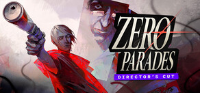 ZERO PARADES: Director's Cut