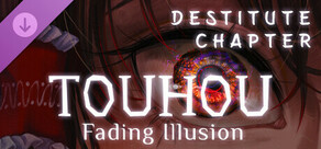 Touhou: Fading Illusion - Destitute Chapter