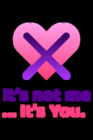 It's not me, it's you...