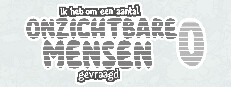 Ik heb om een aantal onzichtbare mensen gevraagd 0