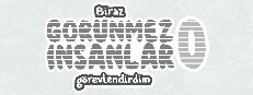 Biraz görünmez insanlar görevlendirdim 0
