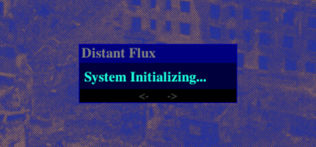 Distant Flux: System Initializing