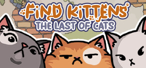 FIND KITTENS: The last of cats