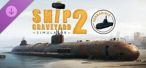 Ship Graveyard Simulator 2 - Submarines DLC