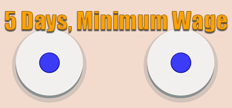 5 Days, Minimum Wage. — header artwork