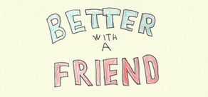 Better With A Friend