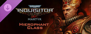 Warhammer 40,000: Inquisitor - Martyr - Hierophant Class