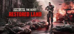 Dying Light: The Beast Restored Land