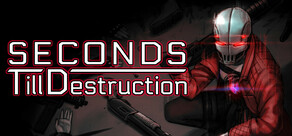 Seconds Till Destruction
