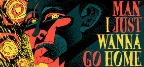 Man I Just Wanna Go Home