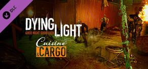 Dying Light - Cuisine & Cargo