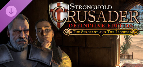 Stronghold Crusader: Definitive Edition - The Sergeant & The Lioness