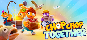 Chop Chop Together