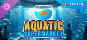 Aquarist - Aquatic Supermarket DLC