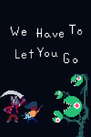 We Have To Let You Go