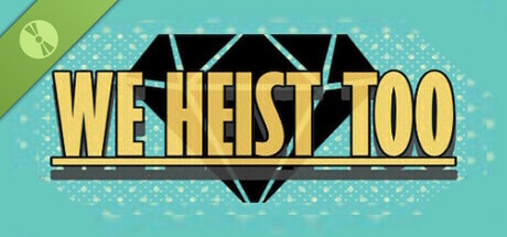 We Heist Too Demo
