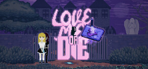 Love Me or Die