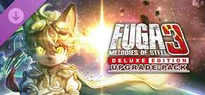 Fuga: Melodies of Steel 3 - Mise à niveau vers l'Édition Deluxe