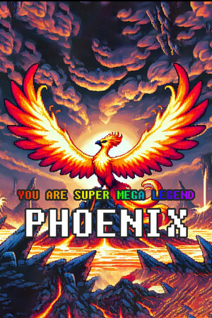 YOU ARE SUPER MEGA LEGENDARY PHEONIX