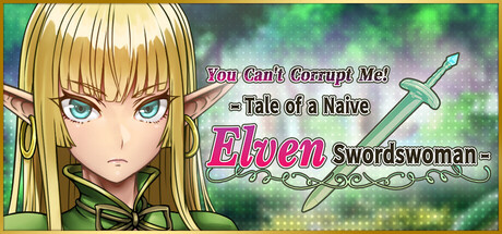 You Can't Corrupt Me! ~Tale of a Naive Elven Swordswoman~