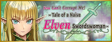 You Can't Corrupt Me! ~Tale of a Naive Elven Swordswoman~