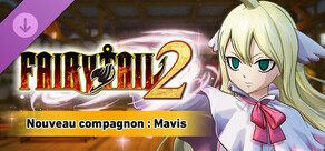 FAIRY TAIL 2 - Nouveau compagnon : Mavis