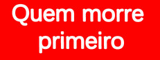 Quem morre primeiro?