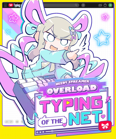 NEEDY STREAMER OVERLOAD: Typing of The Net