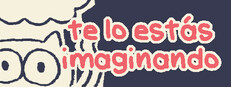 te lo estás imaginando