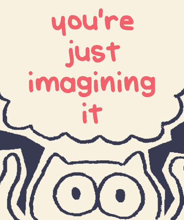 you're just imagining it