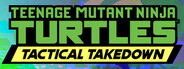 Teenage Mutant Ninja Turtles: Tactical Takedown