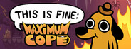 This Is Fine: Maximum Cope