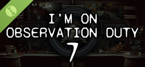 I'm on Observation Duty 7 Demo