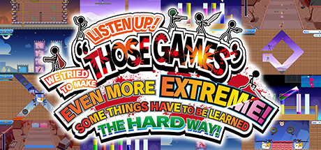 LISTEN UP! WE TRIED TO MAKE “THOSE GAMES” EVEN MORE EXTREME! SOME THINGS HAVE TO BE LEARNED THE HARD WAY!