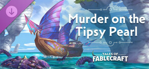 Tales of Fablecraft - Murder on the Tipsy Pearl Adventure