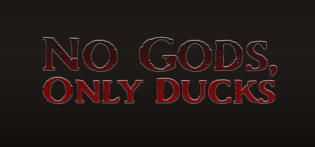No Gods, Only Ducks