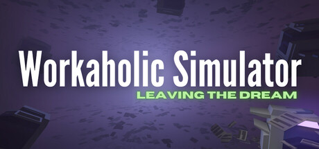 Workaholic Simulator: Leaving the Dream: header artwork