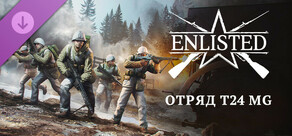 Enlisted - T24 MG Squad