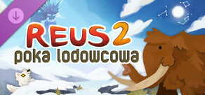 Reus 2 - poka lodowcowa