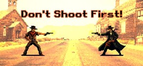Don't Shoot First!