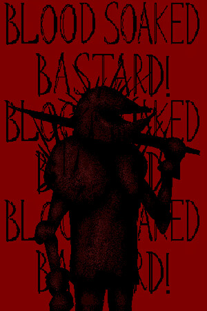 Blood Soaked Bastard!