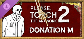 Please, Touch The Artwork 2 - Donation M