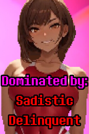 Dominated By: Sadistic Delinquent