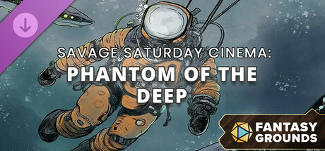 Fantasy Grounds - Savage Saturday Cinema: Phantom of the Deep