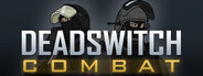 Deadswitch Combat