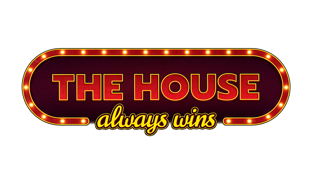 The House Always Wins