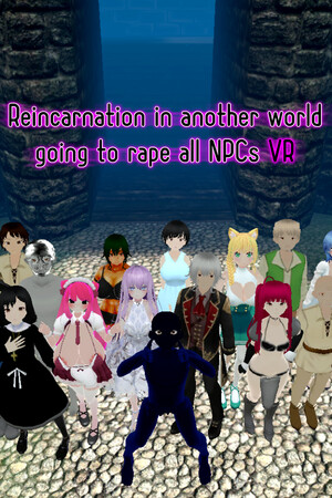 Reincarnation in another world going to rape All NPCs VR