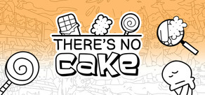 There's No Cake