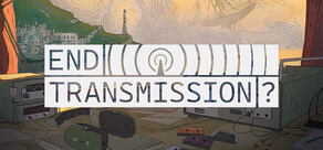 End Transmission?