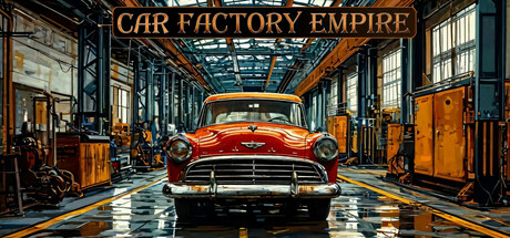 汽车工厂帝国/Car Factory Empire ——多国语言（含简体中文）免安装解压即玩版